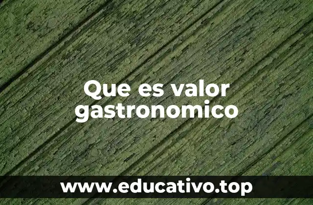 Que es valor gastronomico