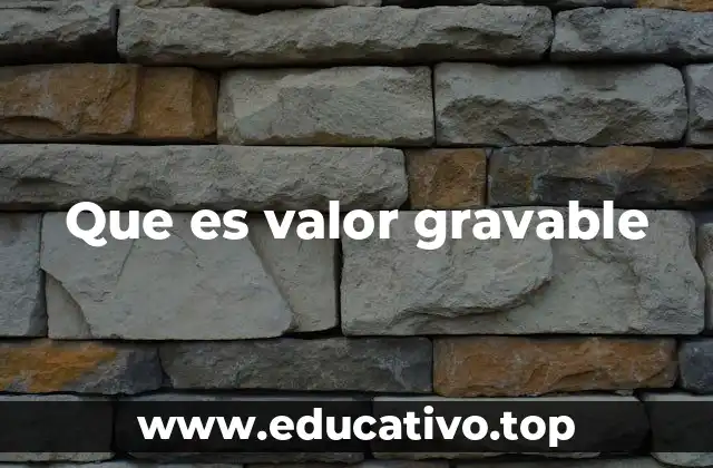 Importancia del valor gravable en el sistema tributario