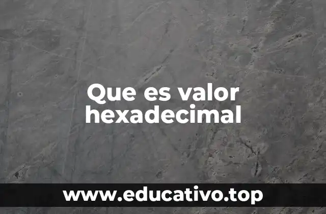 Que es valor hexadecimal