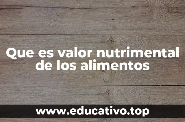 Que es valor nutrimental de los alimentos