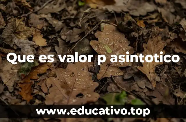 Que es valor p asintotico