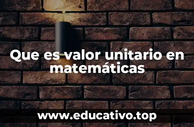 Que es valor unitario en matemáticas