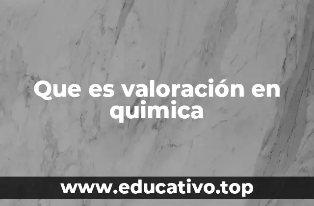 Que es valoración en quimica
