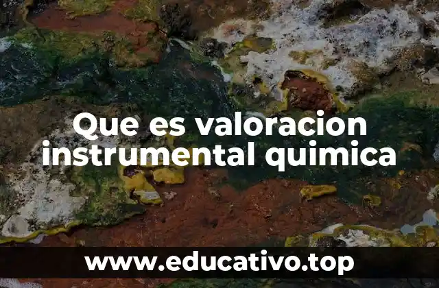 Que es valoracion instrumental quimica