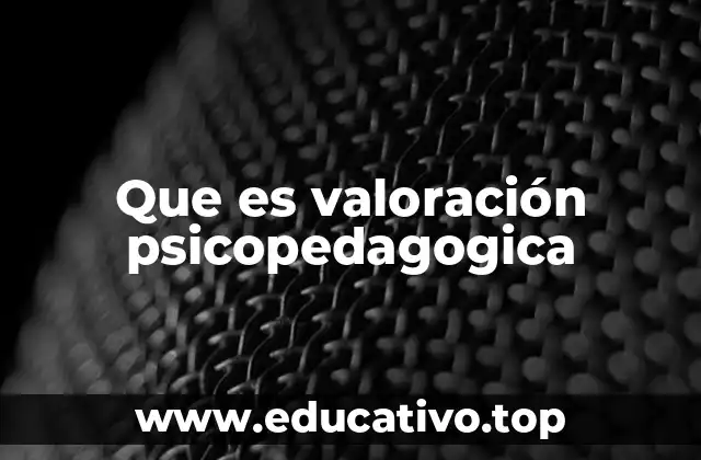 Que es valoración psicopedagogica