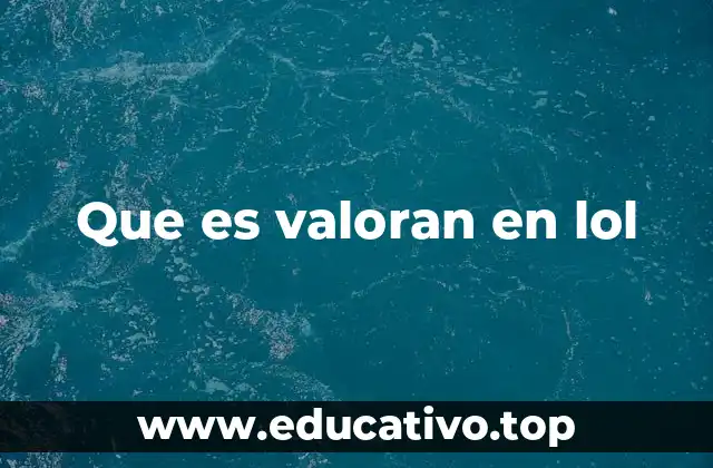 Que es valoran en lol