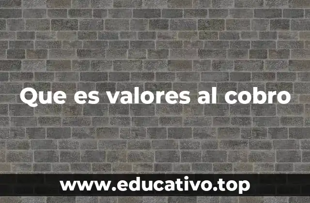 Que es valores al cobro