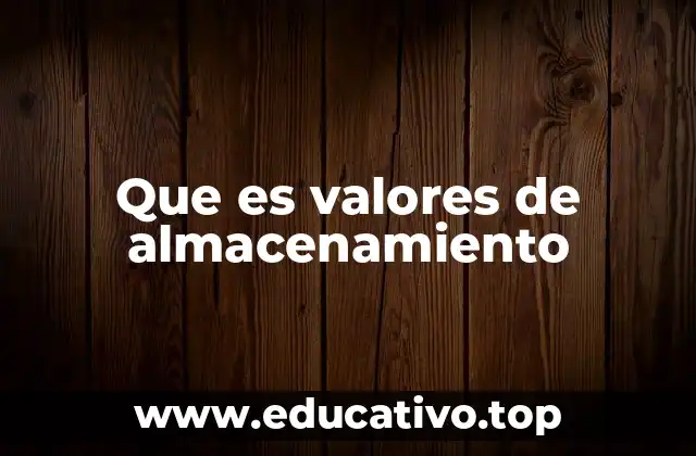 Que es valores de almacenamiento