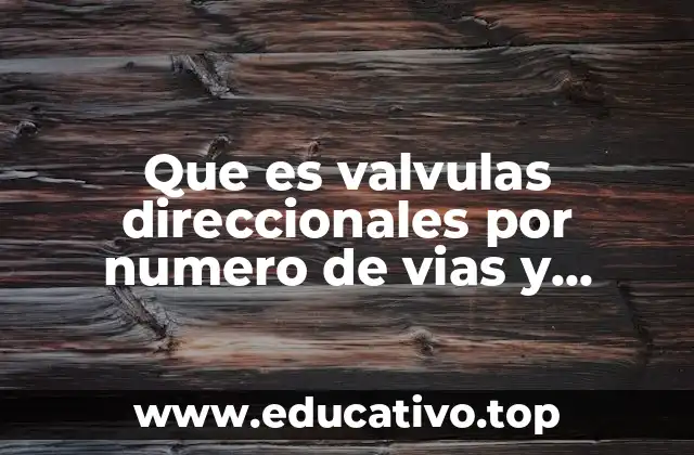 Que es valvulas direccionales por numero de vias y posiciones