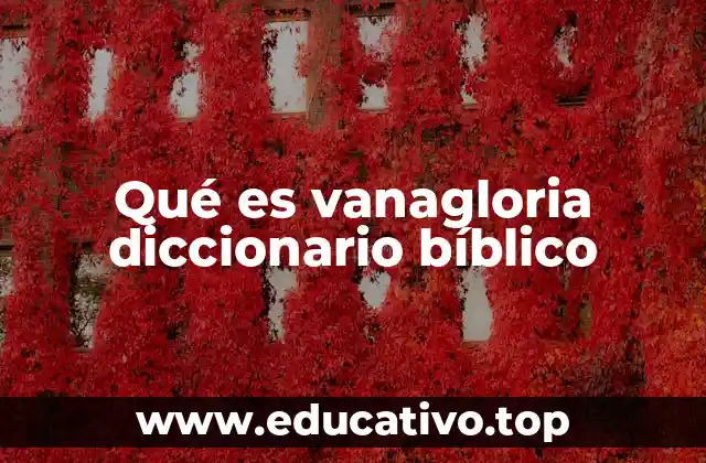 Qué es vanagloria diccionario bíblico