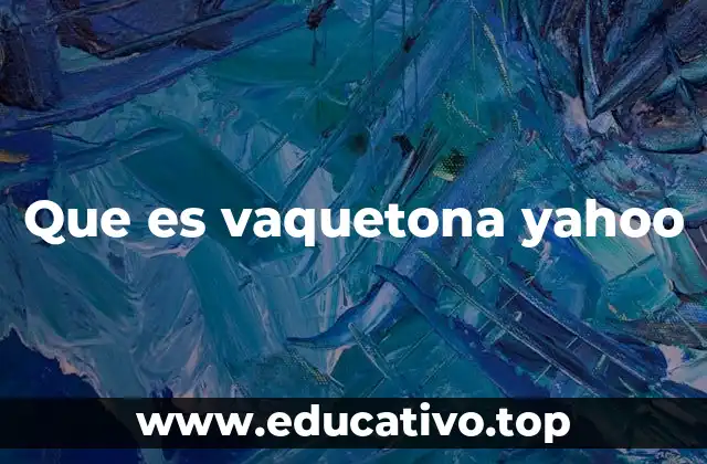 Que es vaquetona yahoo