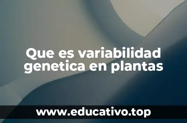Que es variabilidad genetica en plantas