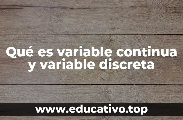 Qué es variable continua y variable discreta
