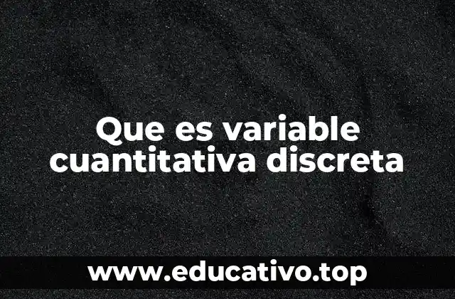 Que es variable cuantitativa discreta