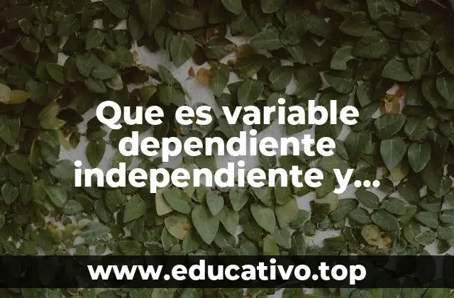 Que es variable dependiente independiente y controlada