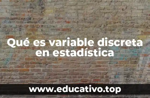 Qué es variable discreta en estadística