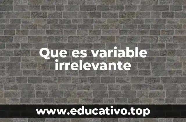 Que es variable irrelevante