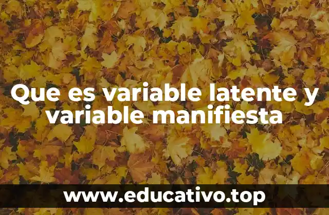 Que es variable latente y variable manifiesta