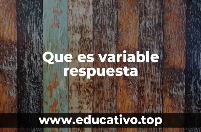 Que es variable respuesta