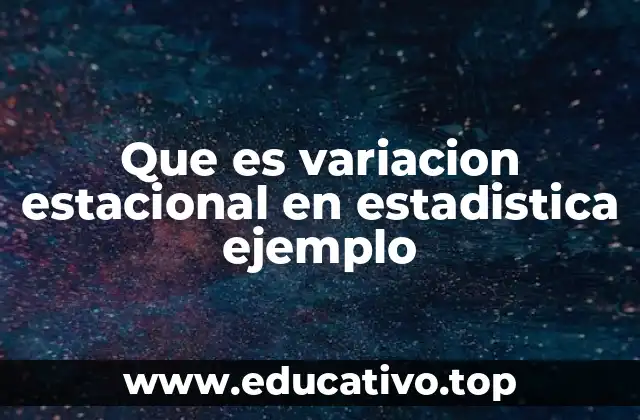 Que es variacion estacional en estadistica ejemplo