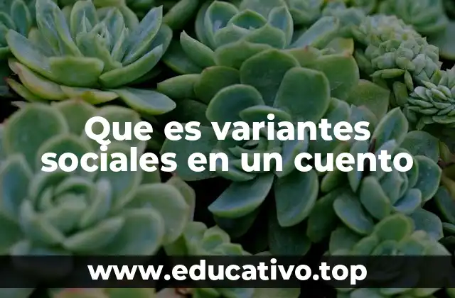 Que es variantes sociales en un cuento