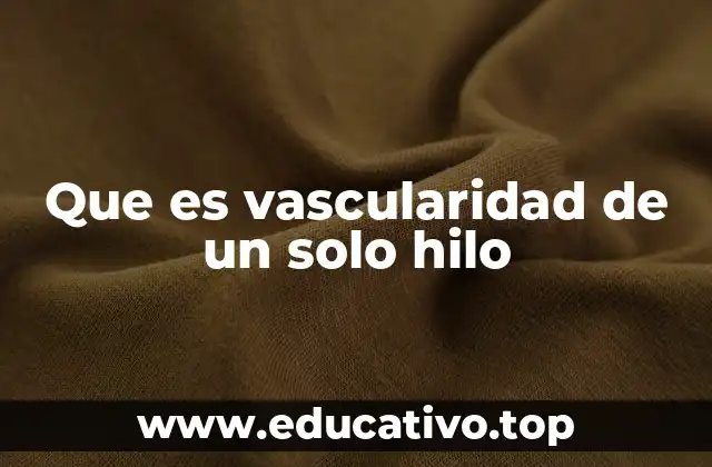 Que es vascularidad de un solo hilo