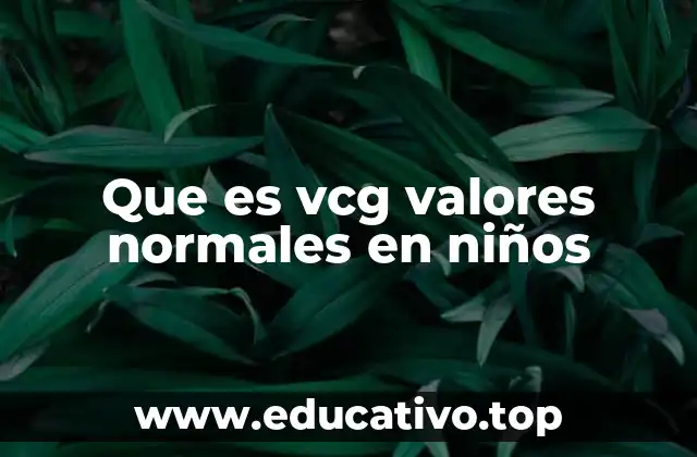 Que es vcg valores normales en niños
