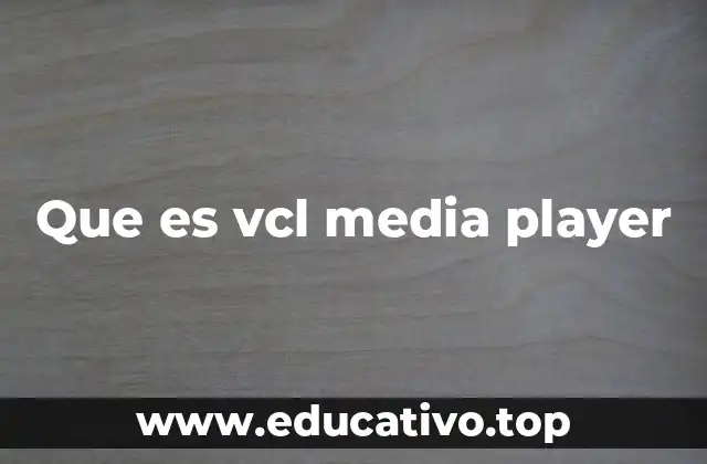 Que es vcl media player