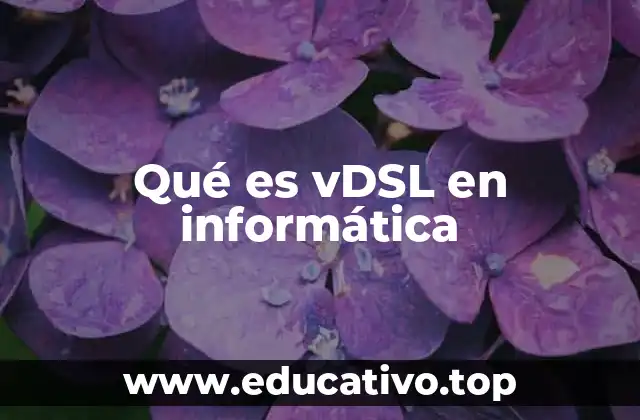Qué es vDSL en informática