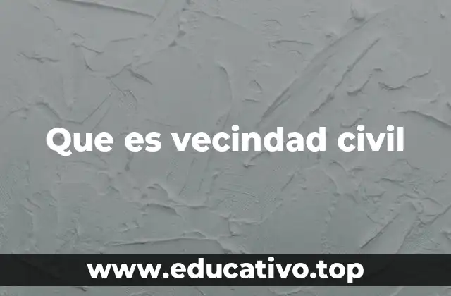Que es vecindad civil