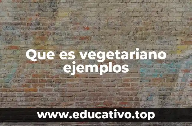 Que es vegetariano ejemplos