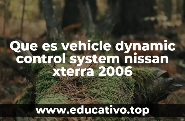 Que es vehicle dynamic control system nissan xterra 2006