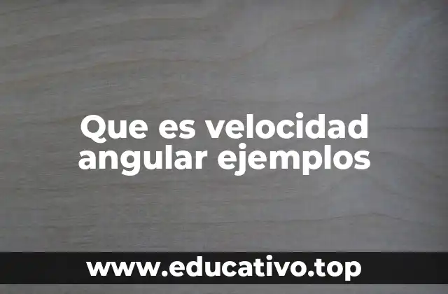 Que es velocidad angular ejemplos