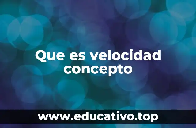 Que es velocidad concepto