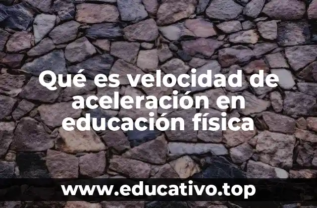 Qué es velocidad de aceleración en educación física