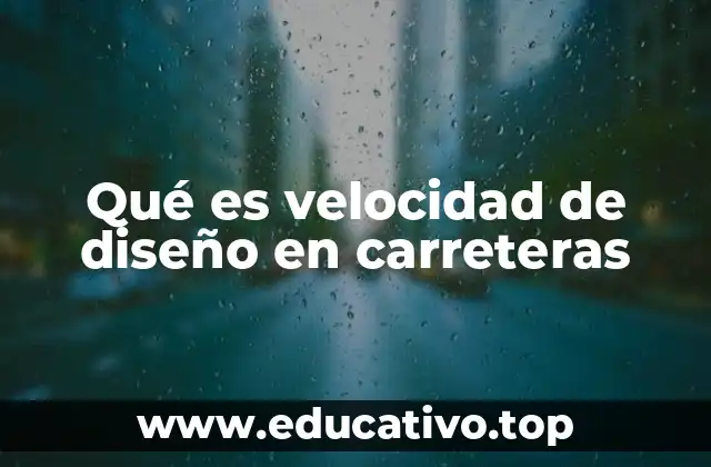 Qué es velocidad de diseño en carreteras