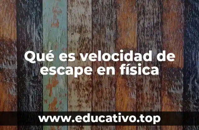 Cómo se calcula la velocidad de escape
