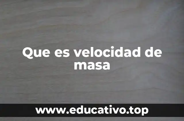 Que es velocidad de masa