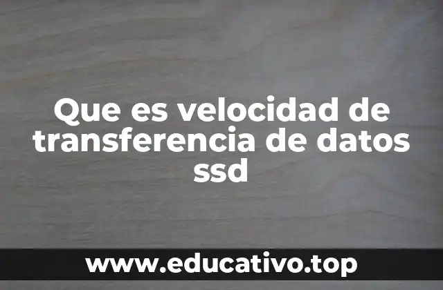 Que es velocidad de transferencia de datos ssd