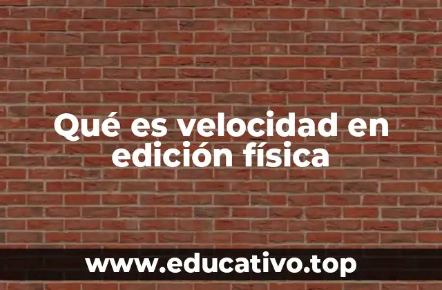 Qué es velocidad en edición física