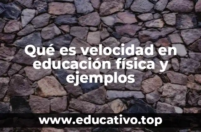Qué es velocidad en educación física y ejemplos