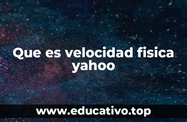 Que es velocidad fisica yahoo
