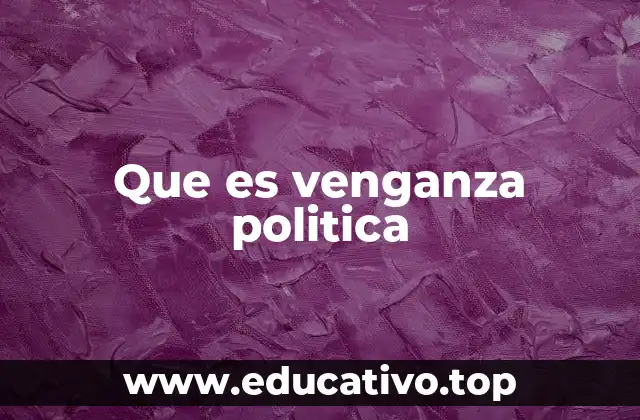 Que es venganza politica