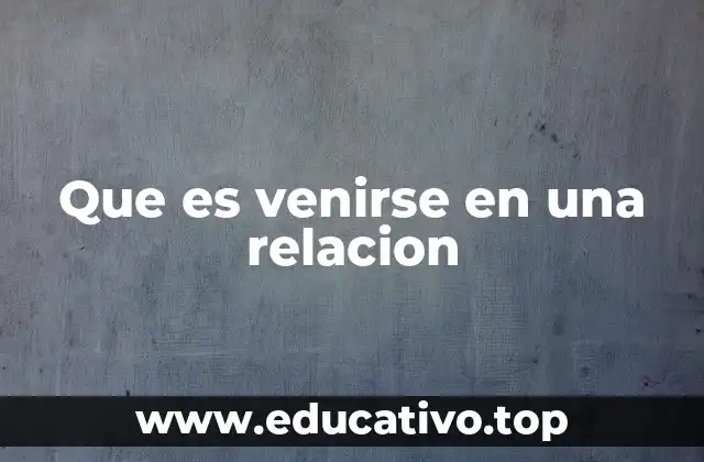 Que es venirse en una relacion