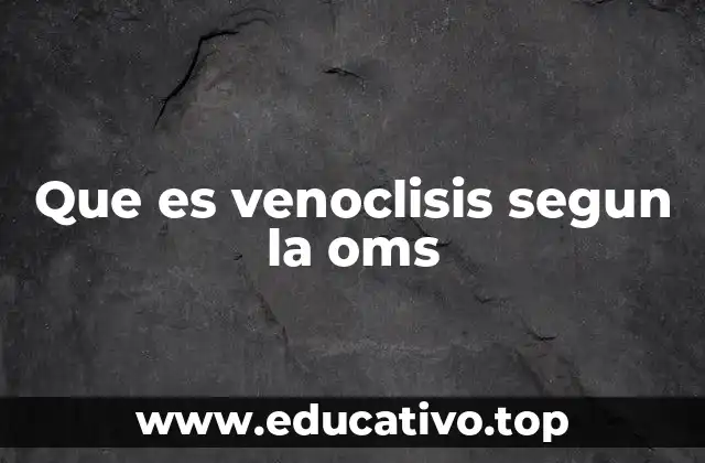 Que es venoclisis segun la oms