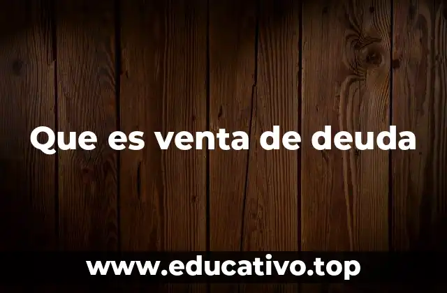 Que es venta de deuda