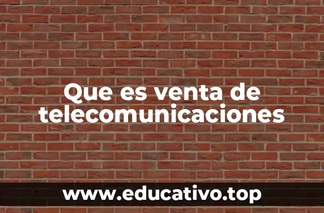 Que es venta de telecomunicaciones