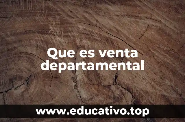 Que es venta departamental