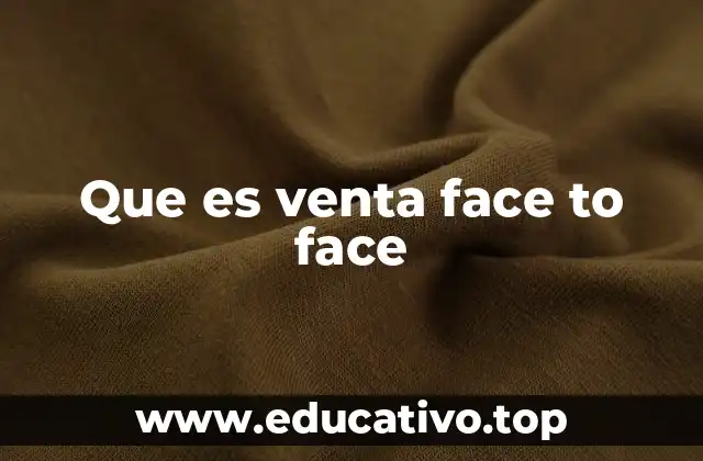 Que es venta face to face