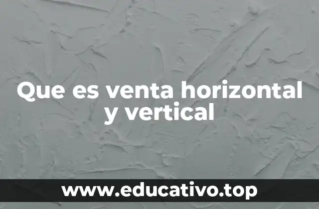 Que es venta horizontal y vertical